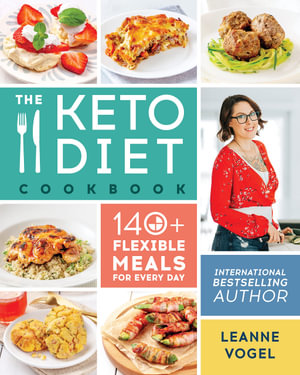 The Keto Diet Cookbook : 140+ Flexible Meals For Every Day - Leanne Vogel