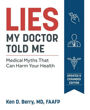 Lies My Doctor Told Me : Medical Myths That Can Harm Your Health - Ken Berry