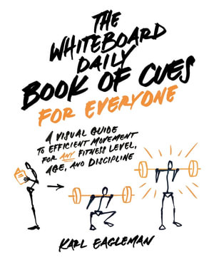 The Whiteboard Daily Book of Cues for Everyone : A Visual Guide to Efficient Movement for Any Fitness Level, Age, and Discipline - Karl Eagleman