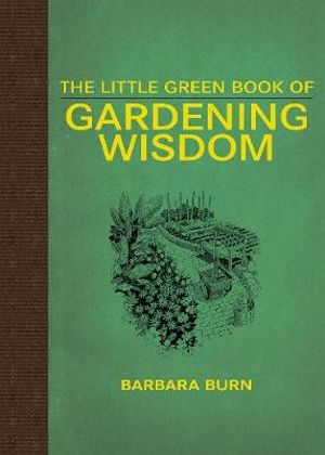 The Little Green Book of Gardening Wisdom - Barbara Burn