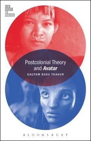 Postcolonial Theory and Avatar : Film Theory in Practice - Gautam Basu Thakur