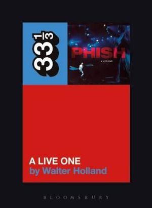 Phish's A Live One : 33 1/3 - Walter Holland