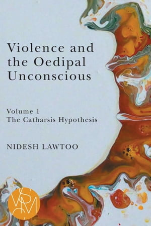 Violence and the Oedipal Unconscious : vol. 1, The Catharsis Hypothesis - Nidesh Lawtoo