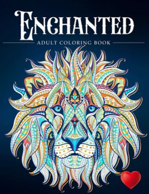 Enchanted : A Coloring Book and a Colorful Journey Into a Whimsical Universe - Adult Coloring Books