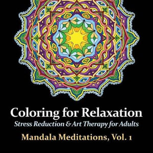 Mandala Meditations, Volume 1 : Stress Reduction & Art Therapy for Adults - Harmony Arts