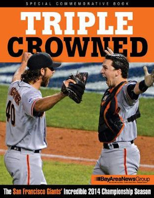 Triple Crowned : The San Francisco Giants' Incredible 2014 Championship Season - Triumph Books