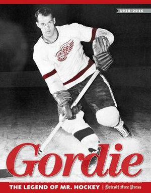 Gordie : The Legend of Mr. Hockey - Detroit Free Press