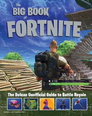 The Big Book of Fortnite : The Deluxe Unofficial Guide to Battle Royale - Triumph Books