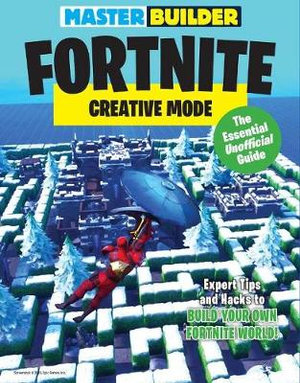 Master Builder Fortnite: Creative Mode : The Essential Unofficial Guide - Triumph Books