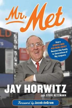 Mr. Met : How a Sports-Mad Kid from Jersey Became Like Family to Generations of Big Leaguers - Jay Horwitz