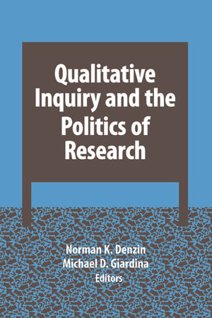 Qualitative Inquiry and the Politics of Research : International Congress of Qualitative Inquiry Series - Norman K Denzin