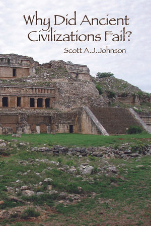 Why Did Ancient Civilizations Fail? - Scott A J Johnson