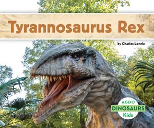 Tyrannosaurus rex : Dinosaurs - Charles Lennie