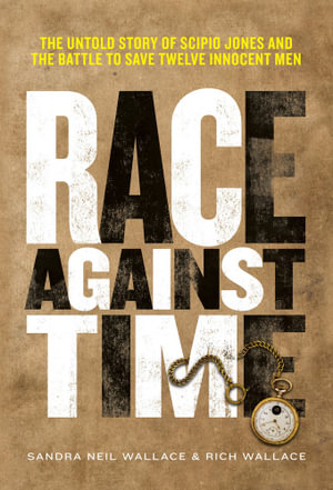 Race Against Time : The Untold Story of Scipio Jones and the Battle to Save Twelve Innocent Men - RICH WALLACE