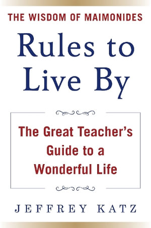 RULES TO LIVE BY : The Wisdom of Maimonides - Jeffrey Katz