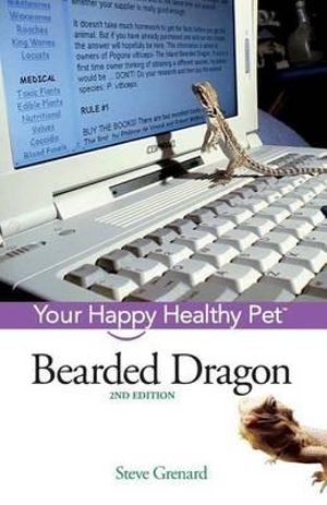 Bearded Dragon : Your Happy Healthy Pet - Steve Grenard