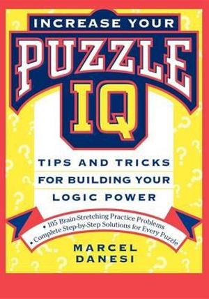 Increase Your Puzzle IQ : Tips and Tricks for Building Your Logic Power - Marcel Danesi