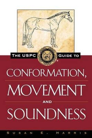 The Uspc Guide to Conformation, Movement and Soundness : Howell Equestrian Library - Susan E Harris