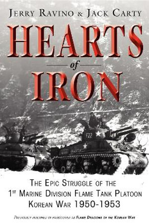 Hearts of Iron : The Epic Struggle of Teh 1st Marine Flame Tank Platoon: Korean War 1950-1953 - Jerry Ravino