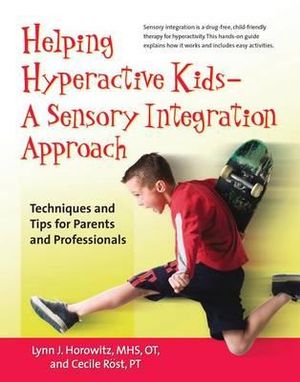 Helping Hyperactive Kids ? a Sensory Integration Approach : Techniques and Tips for Parents and Professionals - MS Lynn J Horowitz