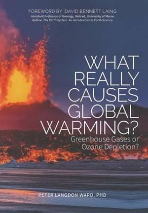 What Really Causes Global Warming? : Greenhouse Gases or Ozone Depletion? - Peter Langdon Ward