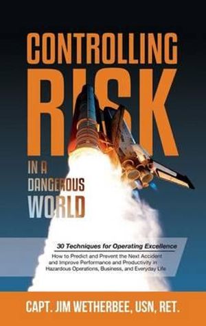 Controlling Risk : Thirty Techniques for Operating Excellence - Jim Wetherbee