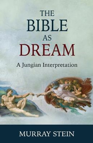 The Bible as Dream : A Jungian Interpretation - Murray Stein