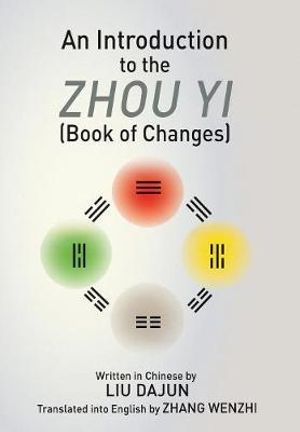 An Introduction to the Zhou yi (Book of Changes) - Liu Dajun