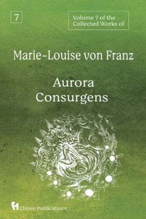 Volume 7 of the Collected Works of Marie-Louise von Franz : Aurora Consurgens - Marie-Louise von Franz