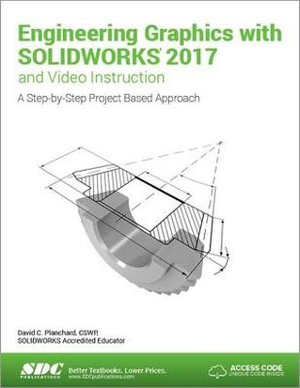 Engineering Graphics with SOLIDWORKS 2017 (Including unique access code) - David Planchard