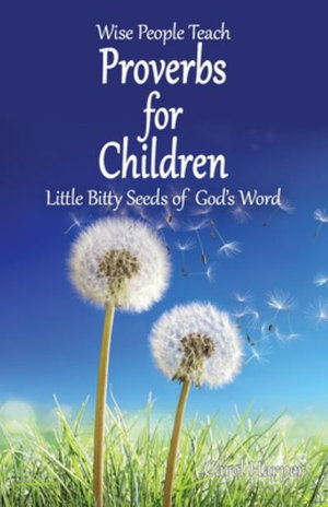 Proverbs for Children : Little Bitty Seeds of God's Word - Carol Harper