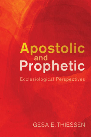 Apostolic and Prophetic : Ecclesiological Perspectives - Gesa E. Thiessen