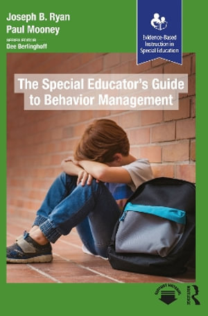 The Special Educator's Guide to Behavior Management : Evidence-Based Instruction in Special Education - Paul Mooney