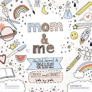 Mom and Me: An Art Journal to Share : Create and Connect Side by Side - Lacy Mucklow