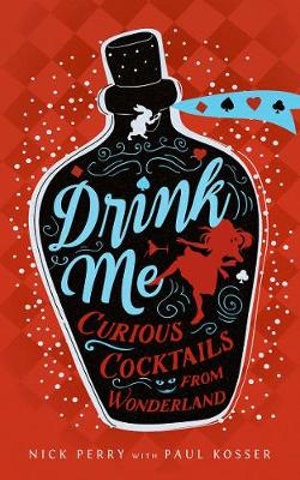 Drink Me! : Curious Cocktails From Wonderland - Nick Perry