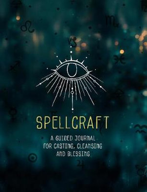 Spellcraft : A Guided Journal for Casting, Cleansing, and Blessing - Editors of Rock Point