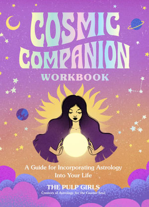 Cosmic Companion Workbook : A Guide for Incorporating Astrology Into Your Life - The Pulp Girls