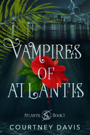 Vampires of Atlantis : Atlantis Series - Courtney Davis