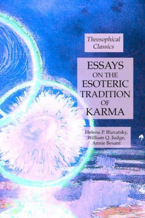 Essays on the Esoteric Tradition of Karma : Theosophical Classics - Helena P. Blavatsky