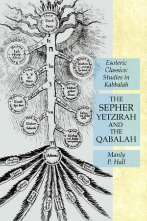 The Sepher Yetzirah and the Qabalah : Esoteric Classics: Studies in Kabbalah - Manly P. Hall