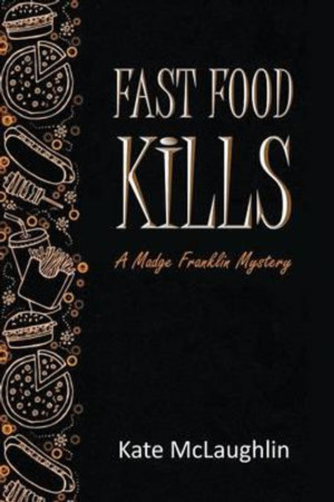 Fast Food Kills : A Madge Franklin Mystery - Kate McLaughlin