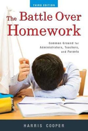 The Battle Over Homework : Common Ground for Administrators, Teachers, and Parents - Harris M. Cooper