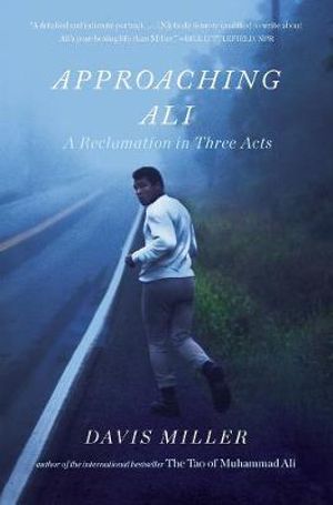 Approaching Ali : A Reclamation in Three Acts - Davis Miller