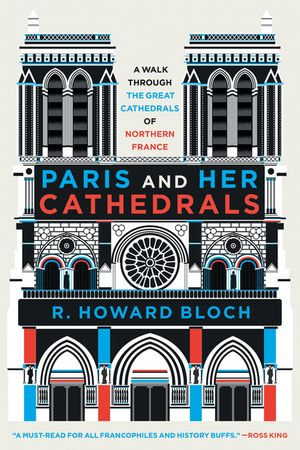 Paris and Her Cathedrals - R. Howard Bloch