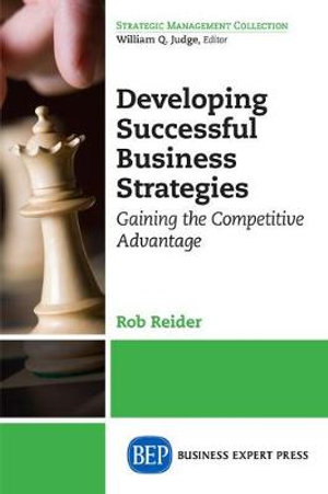 Developing Successful Business Strategies : Gaining the Competitive Advantage - Rob Reider