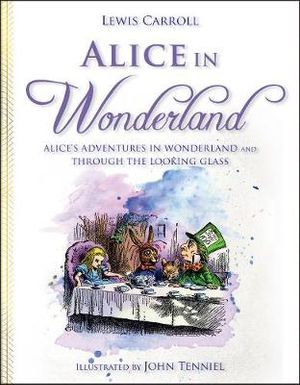 Alice in Wonderland : Alice's Adventures in Wonderland and Through the Looking Glass - Lewis Carroll