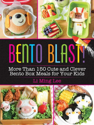 Bento Blast! : More Than 150 Cute and Clever Bento Box Meals for Your Kids - Li Ming Lee