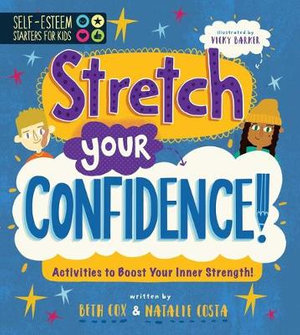 Self-Esteem Starters for Kids : Stretch Your Confidence!: Activities to Boost Your Inner Strength! - Vicky Barker