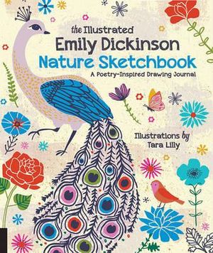 The Illustrated Emily Dickinson Nature Sketchbook : Prompts, Poems, and Poesies - Tara Lilly