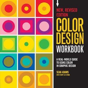 Color Design Workbook : A Real World Guide to Using Color in Graphic Design - Sean Adams